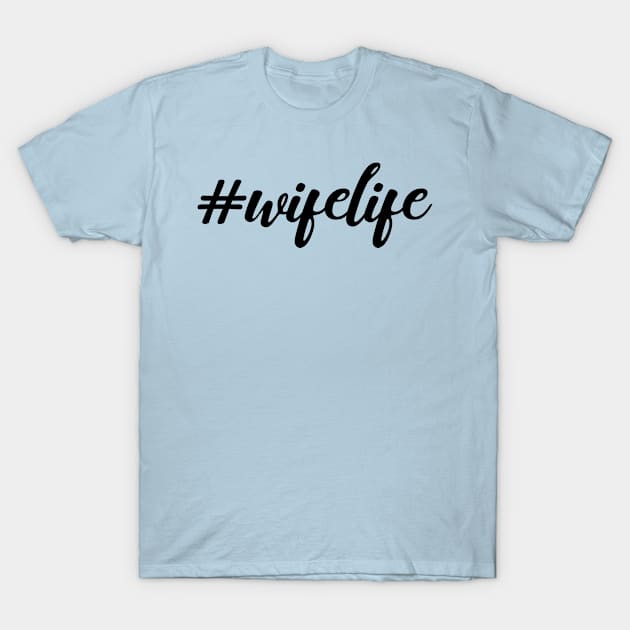 Wife Life T-Shirt by beccabug